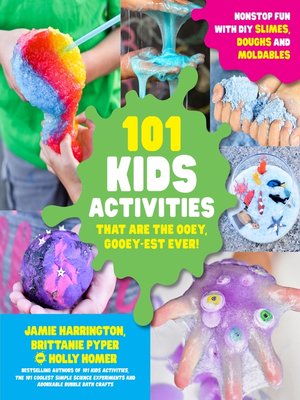 cover image of 101 Kids Activities that are the Ooey, Gooey-est Ever!